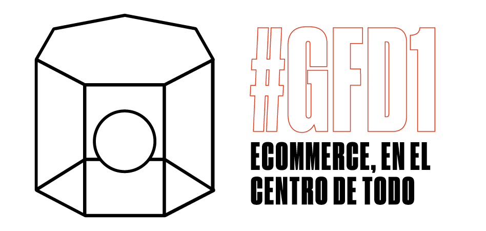 #GFD1: Ecommerce, en el centro de todo
